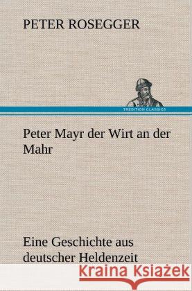 Peter Mayr Der Wirt an Der Mahr Peter Rosegger 9783847265764 Tredition Classics - książka