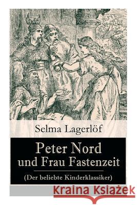 Peter Nord und Frau Fastenzeit (Der beliebte Kinderklassiker) Selma Lagerlof, Marie Franzos 9788027317813 e-artnow - książka