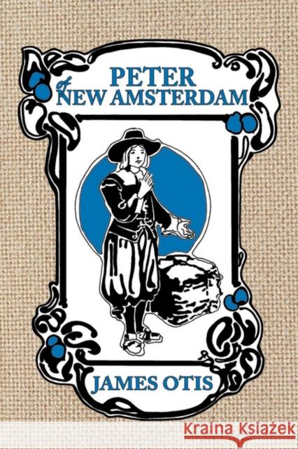 Peter of New Amsterdam: A story of Old New York Otis, James 9780979087622 Living Books Press - książka