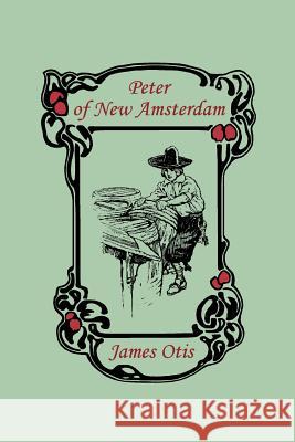 Peter of New Amsterdam (Yesterday's Classics) Otis, James 9781599151830 Yesterday's Classics - książka