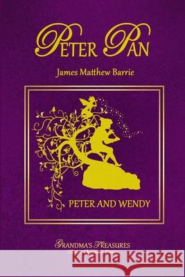 Peter Pan - Peter and Wendy GRANDMA'S TREASURES, James Matthew Barrie 9781312924710 Lulu.com - książka