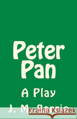 Peter Pan: A Play James Matthew Barrie B. K. D 9781530638413 Createspace Independent Publishing Platform - książka