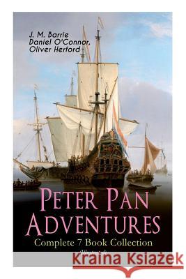 Peter Pan Adventures - Complete 7 Book Collection (Illustrated) James Matthew Barrie, Daniel O'Connor, Oliver Herford 9788027331956 e-artnow - książka