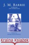 Peter Pan and Other Plays: The Admirable Crichton; Peter Pan; When Wendy Grew Up; What Every Woman Knows; Mary Rose Barrie, James Matthew 9780198121626 Oxford University Press, USA