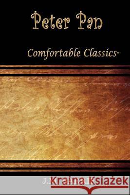 Peter Pan: Comfortable Classics J. M. Barrie 9781537112824 Createspace Independent Publishing Platform - książka