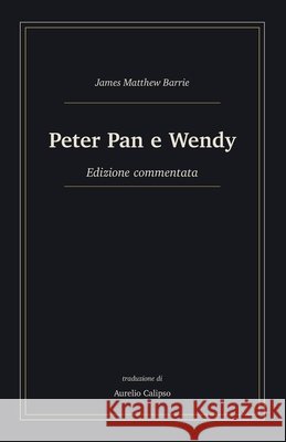 Peter Pan e Wendy: Edizione commentata Calipso, Aurelio, Barrie, James Matthew 9798183856583 Independently Published - książka