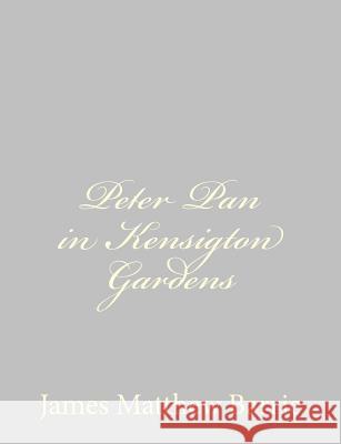 Peter Pan in Kensigton Gardens James Matthew Barrie 9781484867808 Createspace - książka