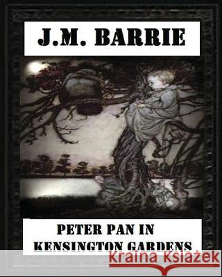 Peter Pan in Kensington Gardens (1906), by J. M. Barrie (Children's Classics) James Matthew Barrie 9781530761371 Createspace Independent Publishing Platform - książka