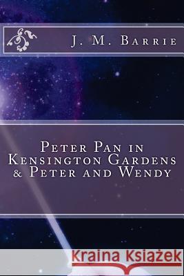 Peter Pan in Kensington Gardens & Peter and Wendy James Matthew Barrie 9781540524850 Createspace Independent Publishing Platform - książka