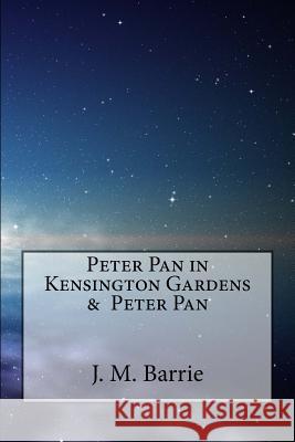 Peter Pan in Kensington Gardens & Peter Pan James Matthew Barrie 9781540525222 Createspace Independent Publishing Platform - książka