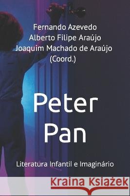 Peter Pan: Literatura Infantil e Imaginário Fernando Azevedo Alberto F (Coord ), Alberto Filipe Araújo, Joaquim Machado de Araújo 9789728952426 Universidade Do Minho. Instituto de Educacao. - książka