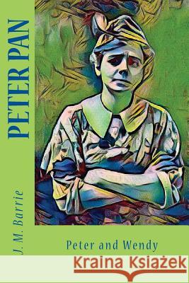 Peter Pan: Peter and Wendy J. M. Barrie 9781977773517 Createspace Independent Publishing Platform - książka