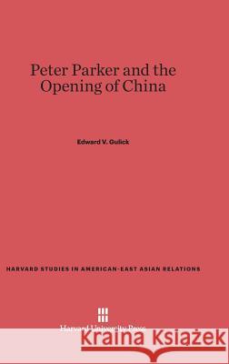 Peter Parker and the Opening of China Edward V. Gulick 9780674284456 Harvard University Asia Center - książka