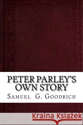 Peter Parley's Own Story: From the Personal Narrative of the Late Samuel G. Goodrich Samuel G. Goodrich 9781537478951 Createspace Independent Publishing Platform - książka