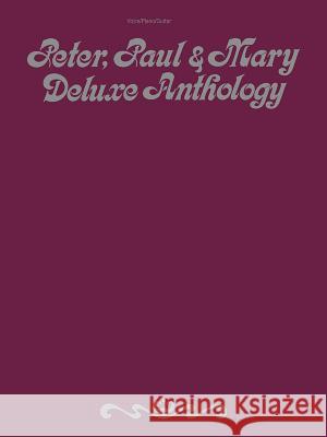 Peter, Paul, & Mary - Deluxe Anthology Peter Paul &. Mary 9780943351933 Alfred Publishing Company - książka