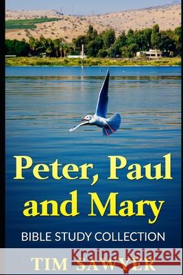 Peter, Paul and Mary: Bible Study Collection Tim Sawyer 9781686221170 Independently Published - książka