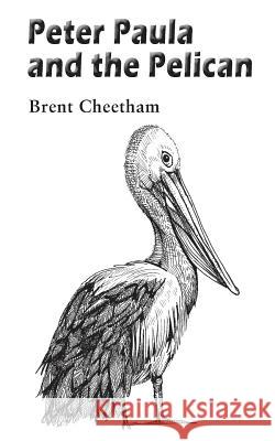 Peter, Paula and the Pelican Brent Cheetham 9781786230195 Grosvenor House Publishing Ltd - książka