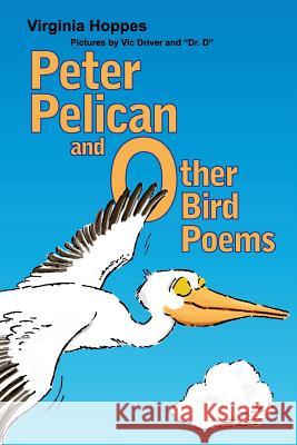 Peter Pelican and Other Bird Poems MS Virginia Hoppes Dr Hall F. Duncan MR Victor Drive 9781500915308 Createspace - książka