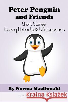 Peter Penguin and Friends: Short Stories, Fuzzy Animals, and Life Lessons Norma MacDonald 9780984932276 Find Your Way Publishing, Incorporated - książka