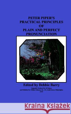 Peter Piper's Practical Principles of Plain and Perfect Pronunciation Debbie Barry 9781547221035 Createspace Independent Publishing Platform - książka