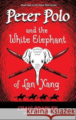 Peter Polo and the White Elephant of Lan Xang Craig Bradley Laurie A. Conley 9781953021878 Belle Isle Books - książka