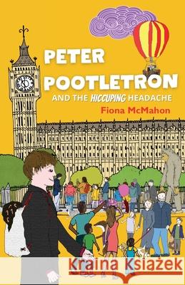 Peter Pootletron and the Hiccuping Headache Fiona McMahon 9781738568208 Fiona McMahon - książka