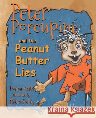 Peter Porcupine and the Peanut Butter Lies Donna Keith Robin Smith 9781942337065 Woodneath Press (Mid-Continent Pub. Library) - książka