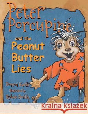 Peter Porcupine and the Peanut Butter Lies Donna Keith Robin Smith 9781942337072 Woodneath Press (Mid-Continent Pub. Library) - książka