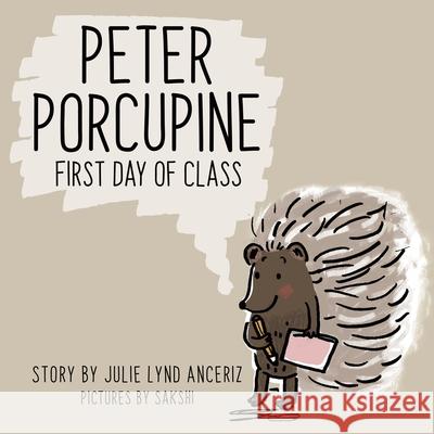 Peter Porcupine: First Day of Class Julie Lynd Anceriz 9780228829980 Tellwell Talent - książka
