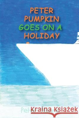Peter Pumpkin Goes on a Holiday Peter Nanra 9781649453785 Global Summit House - książka