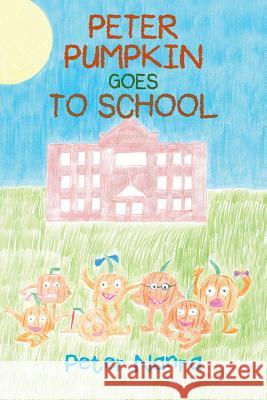 Peter Pumpkin Goes to School Peter Nanra 9781480841840 Archway Publishing - książka