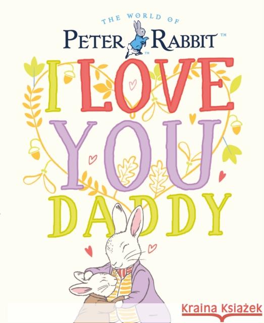 Peter Rabbit I Love You Daddy Beatrix Potter 9780241409213 Penguin Random House Children's UK - książka