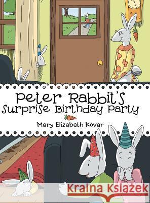 Peter Rabbit's Surprise Birthday Party Mary Elizabeth Kovar 9781489707925 Liferich - książka