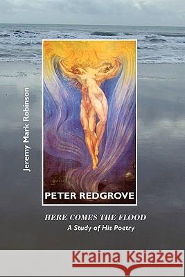 Peter Redgrove: Here Comes the Flood: A Study of His Poetry Robinson, Jeremy Mark 9781861712943 Crescent Moon Publishing - książka