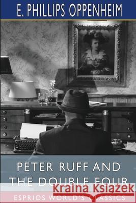 Peter Ruff and the Double Four (Esprios Classics) E. Phillips Oppenheim 9781006434174 Blurb - książka