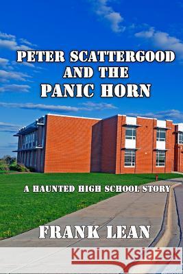 Peter Scattergood and the Panic Horn: A Haunted High School Story Frank Lean 9781492851127 Createspace - książka