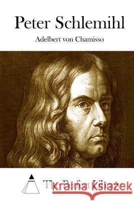 Peter Schlemihl Adelbert Von Chamisso The Perfect Library 9781508782025 Createspace - książka