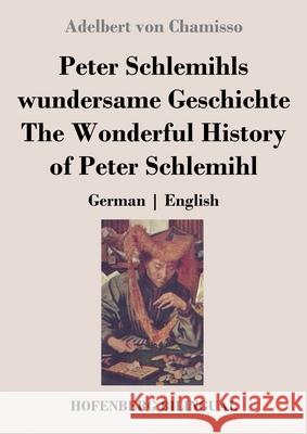 Peter Schlemihls wundersame Geschichte / The Wonderful History of Peter Schlemihl: German English Adelbert Von Chamisso 9783743741980 Hofenberg - książka