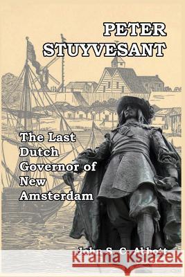 Peter Stuyvesant: The Last Dutch Governor of New Amsterdam Abbott, John S. C. 9781388918743 Blurb - książka