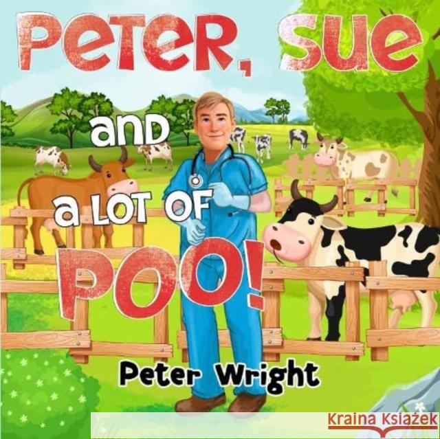 Peter, Sue and a Lot of Poo! Peter Wright 9781838755478 Pegasus Elliot Mackenzie Publishers - książka