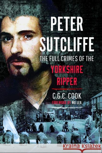 Peter Sutcliffe: The Full Crimes of The Yorkshire Ripper Chris Cook 9781036101039 Pen & Sword Books Ltd - książka