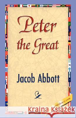 Peter the Great Jacob Abbott 9781421897523 1st World Library - książka