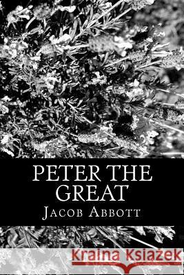 Peter the Great Jacob Abbott 9781470055240 Createspace - książka