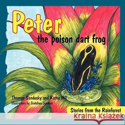 Peter the poison dart frog, Stories of the Rainforest Sandusky, Thomas 9781936343850 Peppertree Press - książka