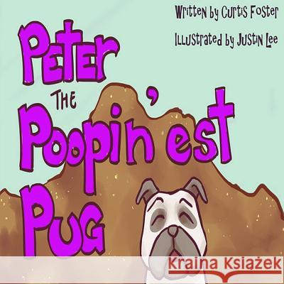 Peter the Poopin'est Pug Curtis Foster Justin Lee 9781542793193 Createspace Independent Publishing Platform - książka