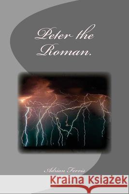 Peter the Roman. Adrian Ferris 9781523497492 Createspace Independent Publishing Platform - książka