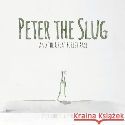 Peter the Slug and the Great Forest Race Peter Schultz Ann Solyst 9780985821234 Silver Goat Media - książka