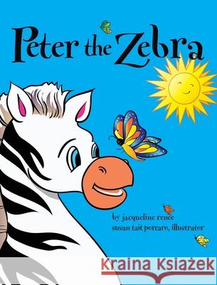 Peter the Zebra Jacqueline Renee 9780971337176 Creator's Creator DBA Jacqueline Renee Books - książka