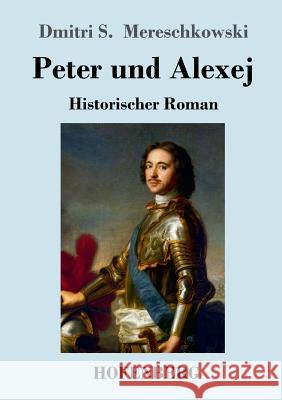 Peter und Alexej: Historischer Roman Dmitri Sergejewitsch Mereschkowski 9783743722644 Hofenberg - książka