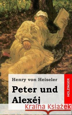Peter und Alexéj: Tragödie Von Heiseler, Henry 9781484071298 Createspace - książka